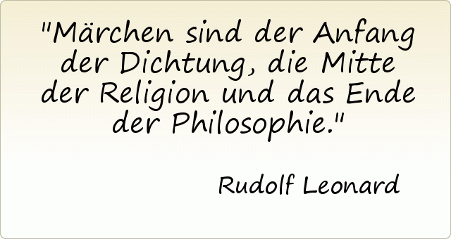 Märchen sind der Anfang der Dichtung, die Mitte der Religion und das Ende der Philosophie. Märchen sind der Anfang der Dichtung, die Mitte der Religion und das Ende der Philosophie.