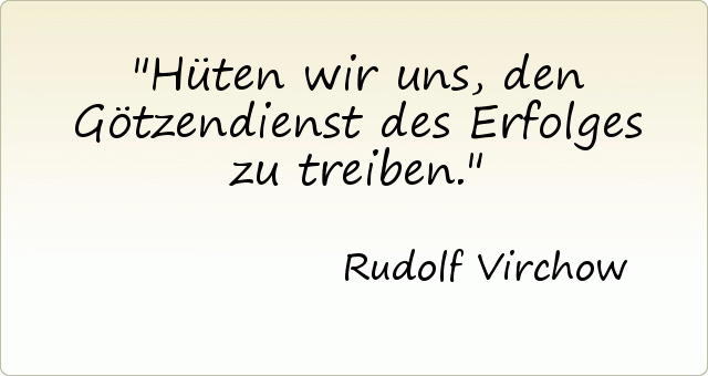 Hüten wir uns, den Götzendienst des Erfolges zu treiben. Hüten wir uns, den Götzendienst des Erfolges zu treiben.