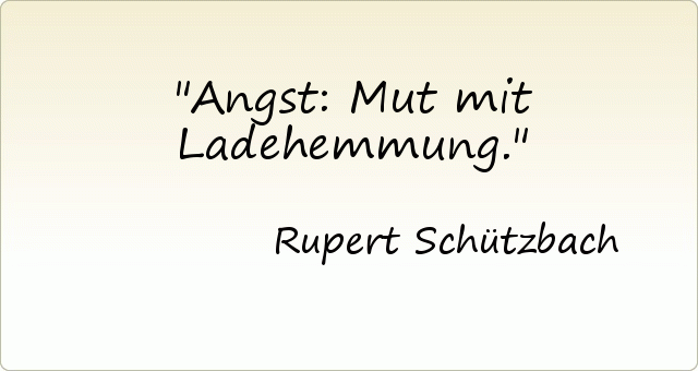 Angst: Mut mit Ladehemmung. Angst: Mut mit Ladehemmung.