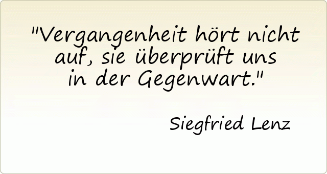 Vergangenheit hört nicht auf , sie überprüft uns in der Gegenwart. Vergangenheit hört nicht auf , sie überprüft uns in der Gegenwart.