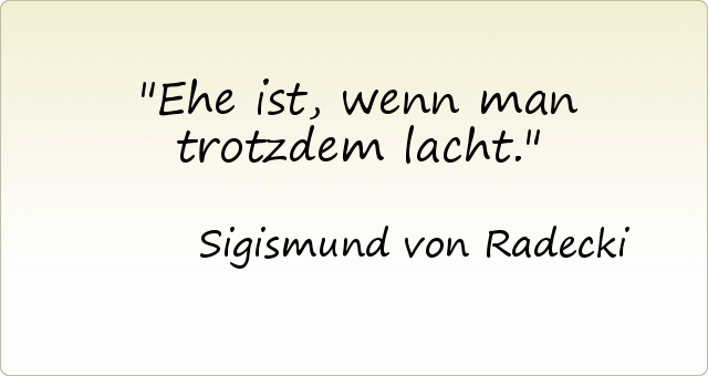 Ehe ist, wenn man trotzdem lacht. Ehe ist, wenn man trotzdem lacht.