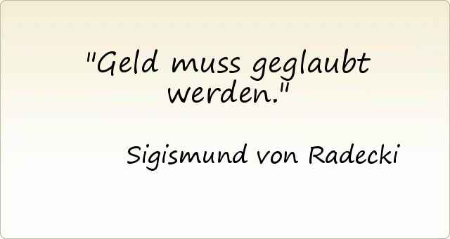 Geld muss geglaubt werden. Geld muss geglaubt werden.