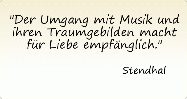 Der Umgang mit Musik und ihren Traumgebilden macht für Liebe empfänglich. Der Umgang mit Musik und ihren Traumgebilden macht für Liebe empfänglich.