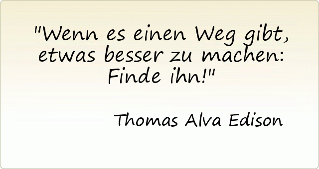 Wenn es einen Weg gibt, etwas besser zu machen: Finde ihn! Wenn es einen Weg gibt, etwas besser zu machen: Finde ihn!