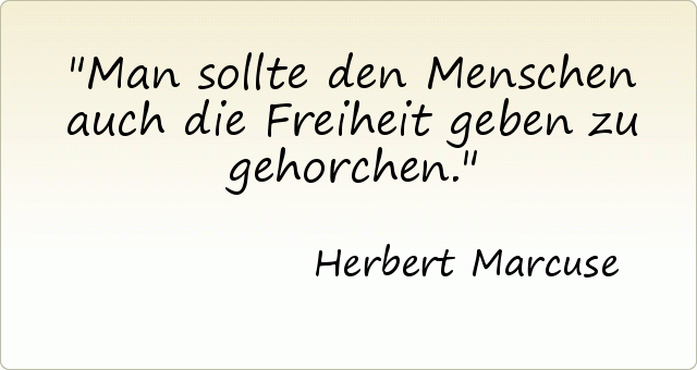 Man sollte den Menschen auch die Freiheit geben zu gehorchen. Man sollte den Menschen auch die Freiheit geben zu gehorchen.