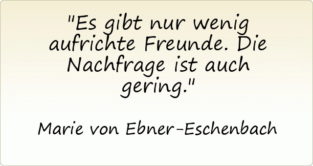 Es gibt nur wenig aufrichte Freunde. Die Nachfrage ist auch gering. Es gibt nur wenig aufrichte Freunde. Die Nachfrage ist auch gering.