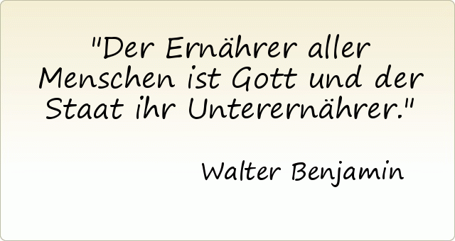 Der Ernährer aller Menschen ist Gott und der Staat ihr Unterernährer. Der Ernährer aller Menschen ist Gott und der Staat ihr Unterernährer.