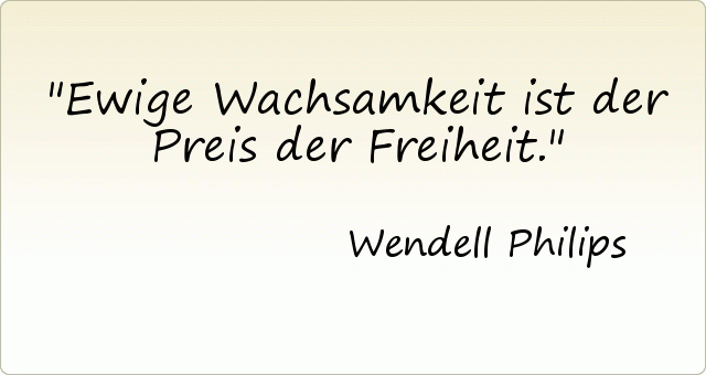 Ewige Wachsamkeit ist der Preis der Freiheit. Ewige Wachsamkeit ist der Preis der Freiheit.