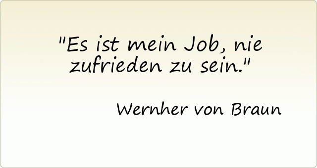 Es ist mein Job, nie zufrieden zu sein. Es ist mein Job, nie zufrieden zu sein.