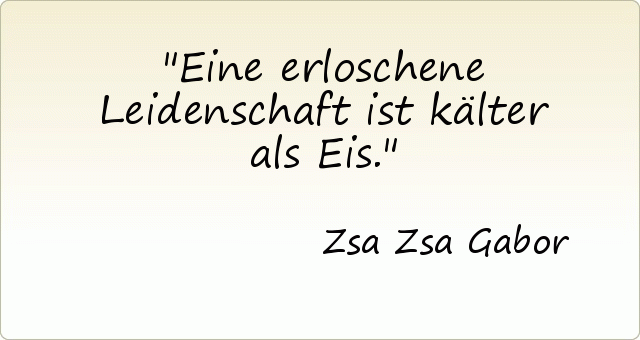 Eine erloschene Leidenschaft ist kälter als Eis. Eine erloschene Leidenschaft ist kälter als Eis.