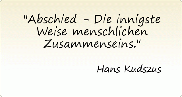 Abschied - Die innigste Weise menschlichen Zusammenseins. Abschied - Die innigste Weise menschlichen Zusammenseins.