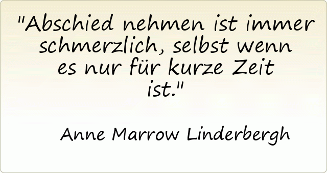 Abschied nehmen ist immer schmerzlich, selbst wenn es nur für kurze Zeit ist. Abschied nehmen ist immer schmerzlich, selbst wenn es nur für kurze Zeit ist.