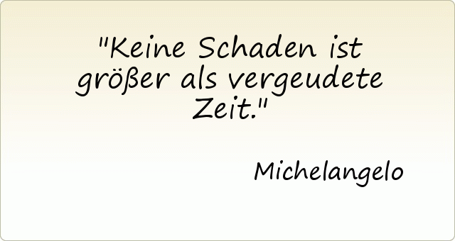 Keine Schaden ist größer als vergeudete Zeit. Keine Schaden ist größer als vergeudete Zeit.