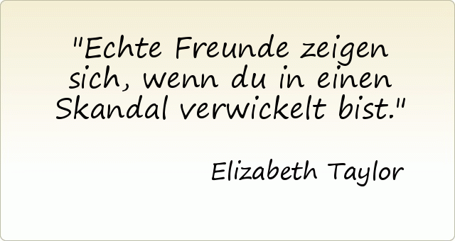 Echte Freunde zeigen sich, wenn du in einen Skandal verwickelt bist. Echte Freunde zeigen sich, wenn du in einen Skandal verwickelt bist.
