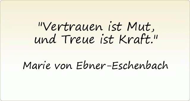 Vertrauen ist Mut, und Treue ist Kraft. Vertrauen ist Mut, und Treue ist Kraft.