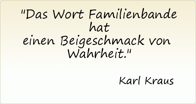 Das Wort Familienbande hat einen Beigeschmack von Wahrheit. Das Wort Familienbande hat einen Beigeschmack von Wahrheit.