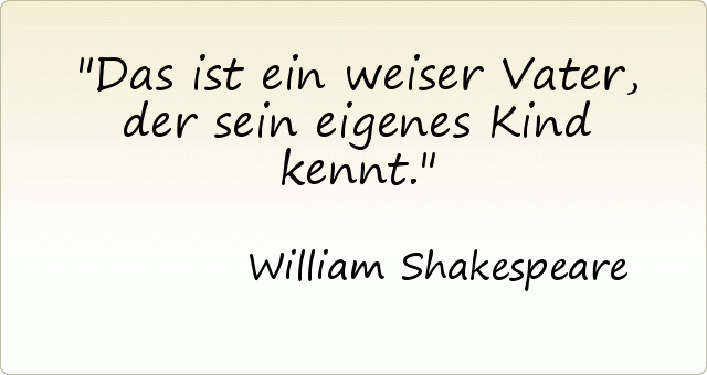 Das ist ein weiser Vater, der sein eigenes Kind kennt. Das ist ein weiser Vater, der sein eigenes Kind kennt.