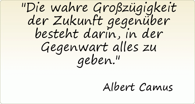Die wahre Großzügigkeit der Zukunft gegenüber besteht darin, in der Gegenwart alles zu geben. Die wahre Großzügigkeit der Zukunft gegenüber besteht darin, in der Gegenwart alles zu geben.