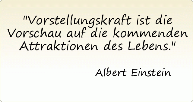 Vorstellungskraft ist die Vorschau auf die kommenden Attraktionen des Lebens. Vorstellungskraft ist die Vorschau auf die kommenden Attraktionen des Lebens.