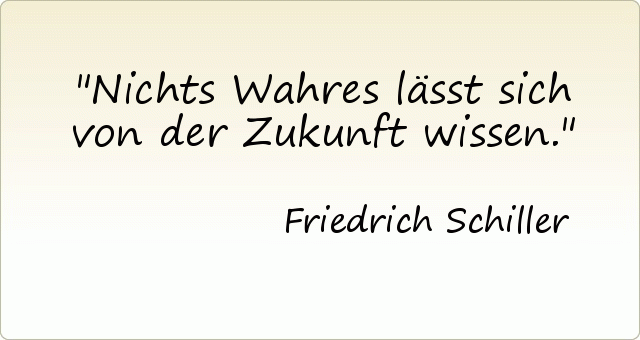 Nichts Wahres lässt sich von der Zukunft wissen. Nichts Wahres lässt sich von der Zukunft wissen.