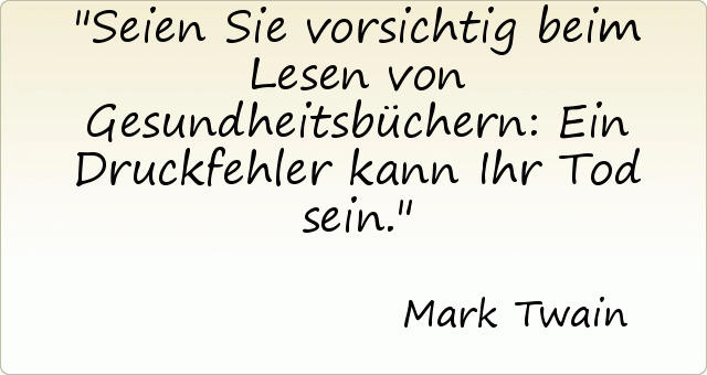Seien Sie vorsichtig beim Lesen von Gesundheitsbüchern: Ein Druckfehler kann Ihr Tod sein. Seien Sie vorsichtig beim Lesen von Gesundheitsbüchern: Ein Druckfehler kann Ihr Tod sein.