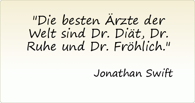 Die besten Ärzte der Welt sind Dr. Diät, Dr. Ruhe und Dr. Fröhlich. Die besten Ärzte der Welt sind Dr. Diät, Dr. Ruhe und Dr. Fröhlich.