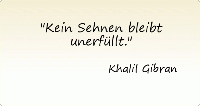 Kein Sehnen bleibt unerfüllt. Kein Sehnen bleibt unerfüllt.