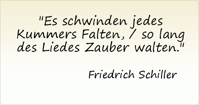 Es schwinden jedes Kummers Falten,/ so lang des Liedes Zauber walten. Es schwinden jedes Kummers Falten,/ so lang des Liedes Zauber walten.