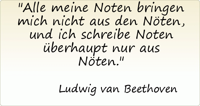Alle meine Noten bringen mich nicht aus den Nöten, und ich schreibe Noten überhaupt nur aus Nöten. Alle meine Noten bringen mich nicht aus den Nöten, und ich schreibe Noten überhaupt nur aus Nöten.