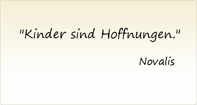 Kinder sind Hoffnungen. Kinder sind Hoffnungen.