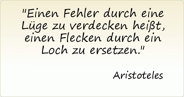 Einen Fehler durch eine Lüge zu verdecken heißt, einen Flecken durch ein Loch zu ersetzen. Einen Fehler durch eine Lüge zu verdecken heißt, einen Flecken durch ein Loch zu ersetzen.