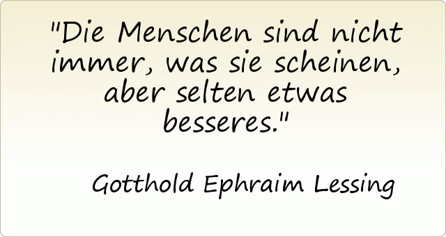 Die Menschen sind nicht immer, was sie scheinen, aber selten etwas besseres. Die Menschen sind nicht immer, was sie scheinen, aber selten etwas besseres.