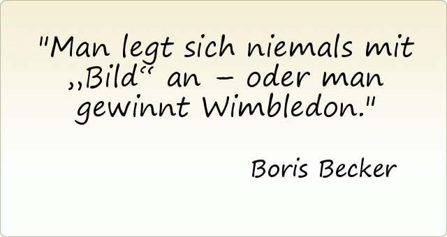 Man legt sich niemals mit „Bild“ an – oder man gewinnt Wimbledon. Man legt sich niemals mit „Bild“ an – oder man gewinnt Wimbledon.