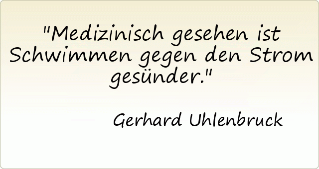 Medizinisch gesehen ist Schwimmen gegen den Strom gesünder. Medizinisch gesehen ist Schwimmen gegen den Strom gesünder.