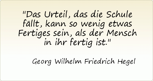 Das Urteil, das die Schule fällt, kann so wenig etwas Fertiges sein, als der Mensch in ihr fertig ist. Das Urteil, das die Schule fällt, kann so wenig etwas Fertiges sein, als der Mensch in ihr fertig ist.