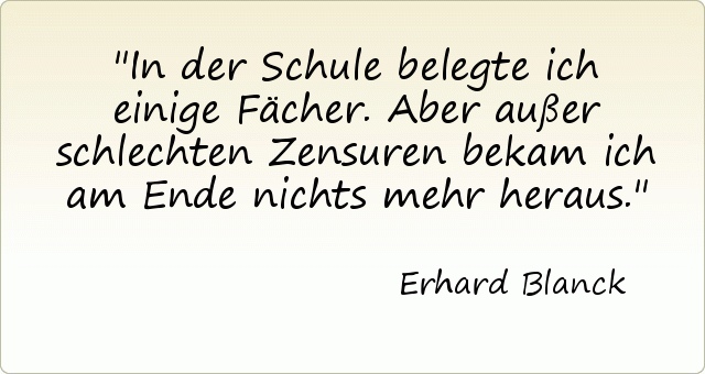 In der Schule belegte ich einige Fächer. Aber außer schlechten Zensuren bekam ich am Ende nichts mehr heraus. In der Schule belegte ich einige Fächer. Aber außer schlechten Zensuren bekam ich am Ende nichts mehr heraus.