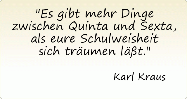 Es gibt mehr Dinge zwischen Quinta und Sexta, als eure Schulweisheit sich träumen läßt. Es gibt mehr Dinge zwischen Quinta und Sexta, als eure Schulweisheit sich träumen läßt.