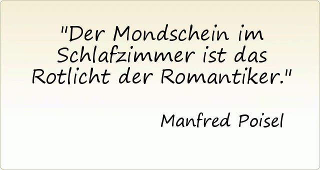 Der Mondschein im Schlafzimmer ist das Rotlicht der Romantiker. Der Mondschein im Schlafzimmer ist das Rotlicht der Romantiker.