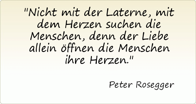 Nicht mit der Laterne, mit dem Herzen suchen die Menschen, denn der Liebe allein öffnen die Menschen ihre Herzen. Nicht mit der Laterne, mit dem Herzen suchen die Menschen, denn der Liebe allein öffnen die Menschen ihre Herzen.