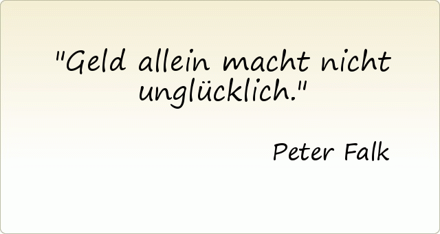 Geld allein macht nicht unglücklich. Geld allein macht nicht unglücklich.