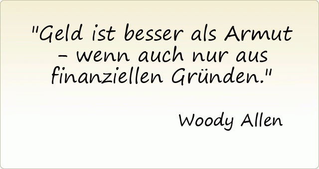 Geld ist besser als Armut - wenn auch nur aus finanziellen Gründen. Geld ist besser als Armut - wenn auch nur aus finanziellen Gründen.
