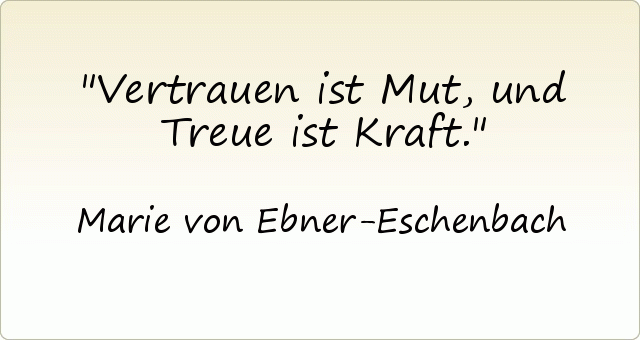 Vertrauen ist Mut, und Treue ist Kraft. Vertrauen ist Mut, und Treue ist Kraft.