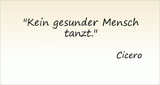Kein gesunder Mensch tanzt. Kein gesunder Mensch tanzt.