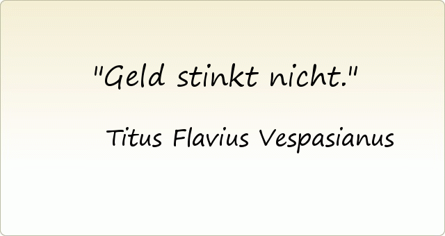 Geld stinkt nicht. Geld stinkt nicht.