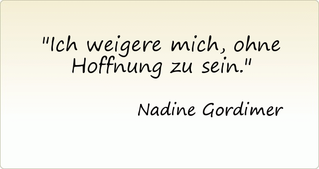 Ich weigere mich, ohne Hoffnung zu sein. Ich weigere mich, ohne Hoffnung zu sein.