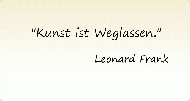Kunst ist Weglassen. Kunst ist Weglassen.