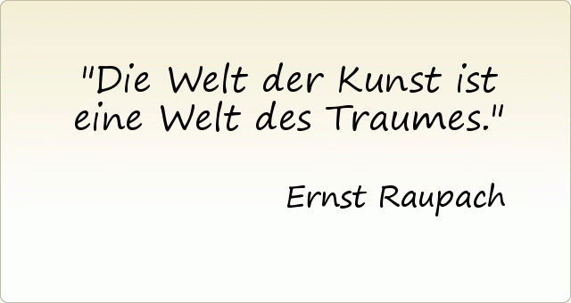 Die Welt der Kunst ist eine Welt des Traumes. Die Welt der Kunst ist eine Welt des Traumes.
