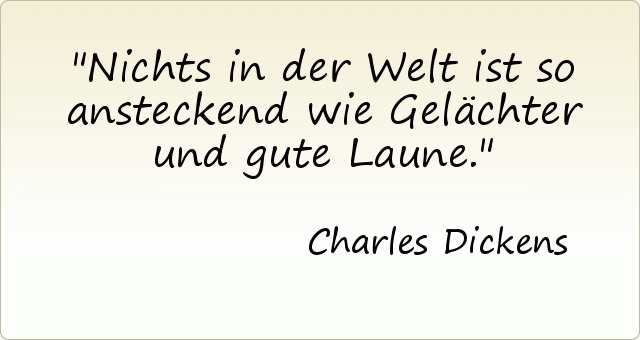Nichts in der Welt ist so ansteckend wie Gelächter und gute Laune. Nichts in der Welt ist so ansteckend wie Gelächter und gute Laune.
