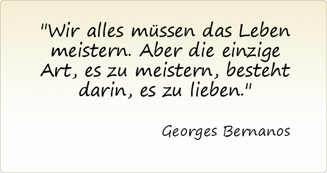 Wir alles müssen das Leben meistern. Aber die einzige Art, es zu meistern, besteht darin, es zu lieben. Wir alles müssen das Leben meistern. Aber die einzige Art, es zu meistern, besteht darin, es zu lieben.