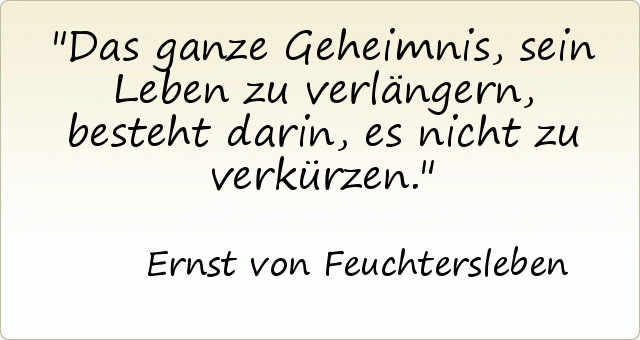 Das ganze Geheimnis, sein Leben zu verlängern, besteht darin, es nicht zu verkürzen. Das ganze Geheimnis, sein Leben zu verlängern, besteht darin, es nicht zu verkürzen.